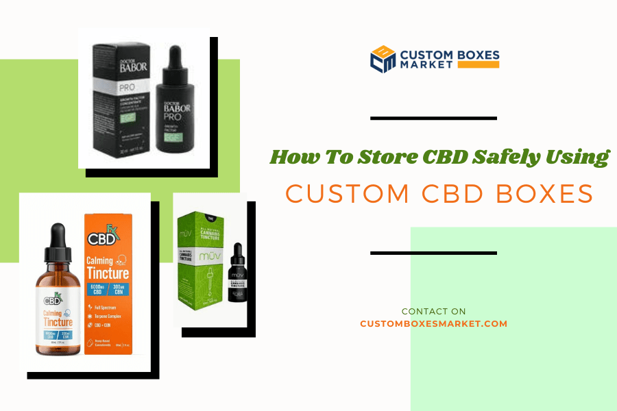 How To Store CBD Safely Using Custom CBD Boxes