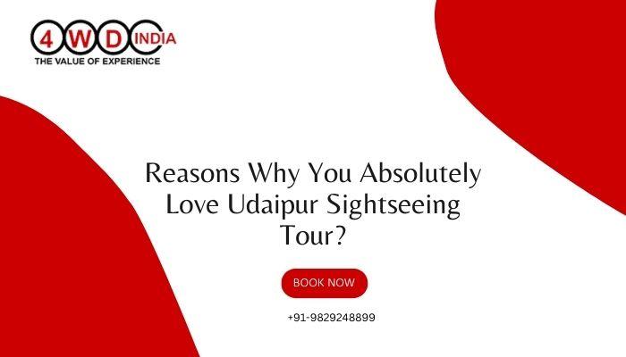 Reasons Why You Absolutely Love Udaipur Sightseeing Tour?