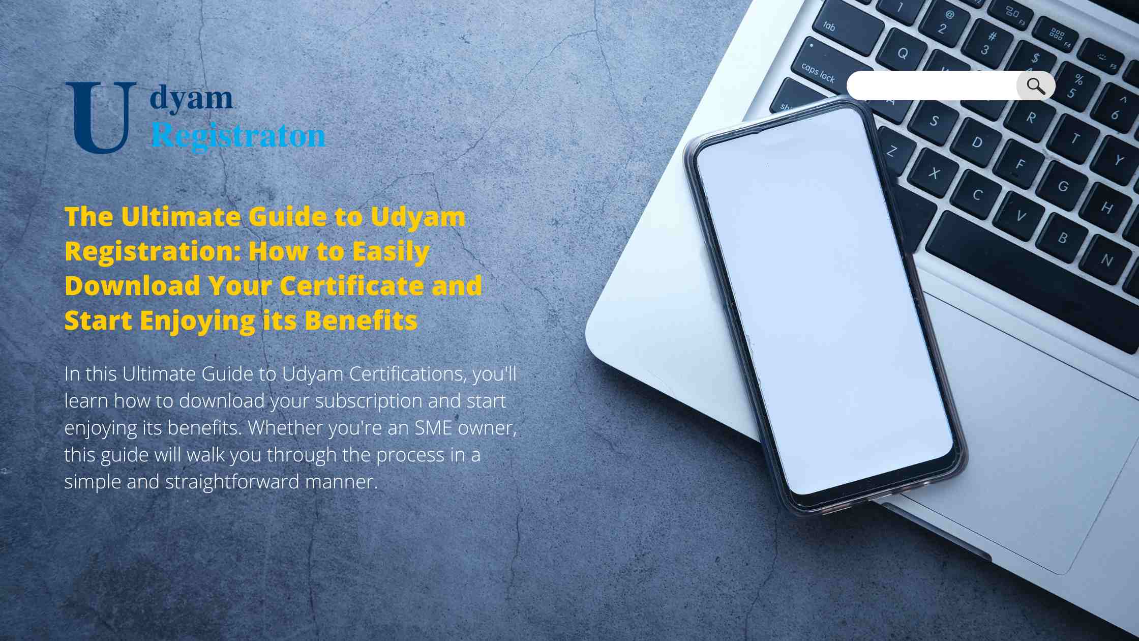 The Ultimate Guide to Udyam Registration: How to Easily Download Certificate and Enjoying its Benefits