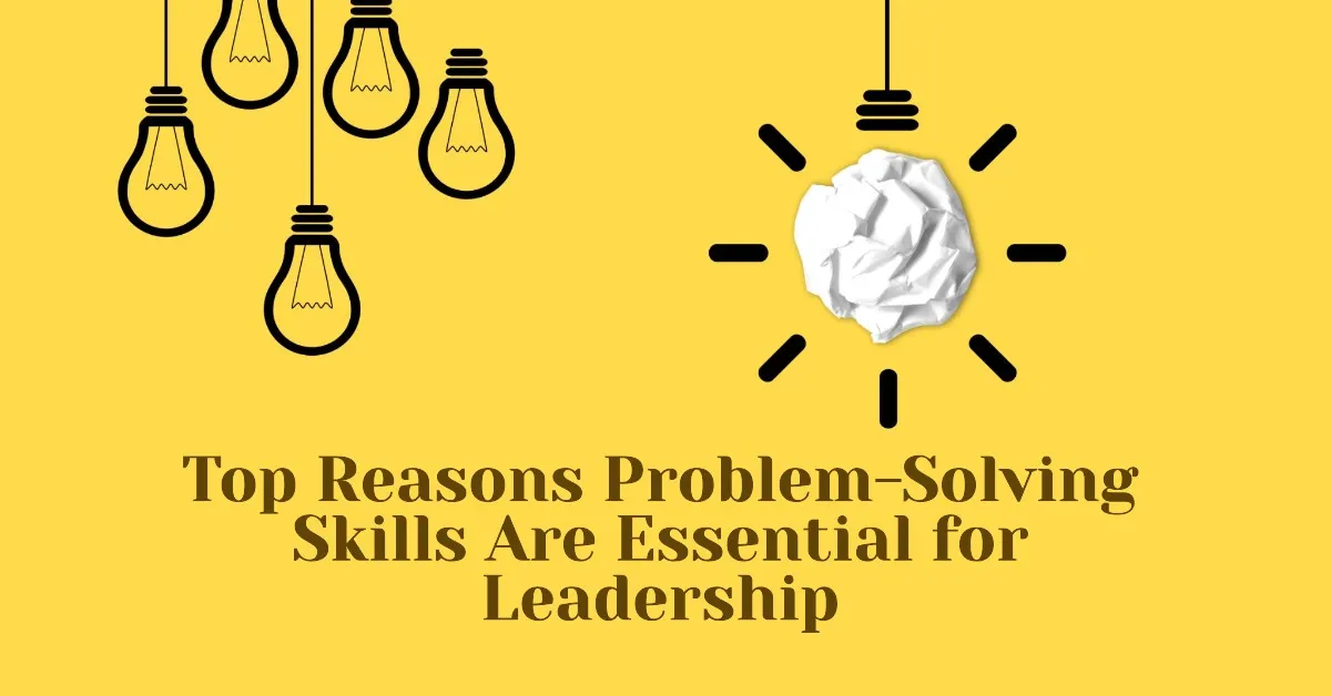 Why are Problem-Solving Skills Essential for Leadership