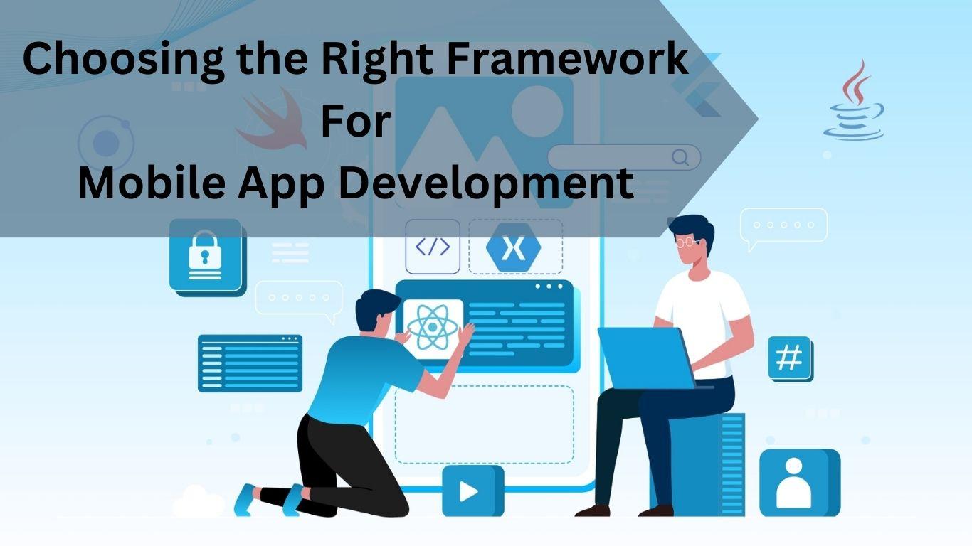 Choosing the Right Framework for Mobile App Development