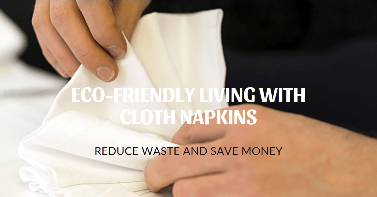 How to Use Cloth Napkins in Eco-Friendly Living