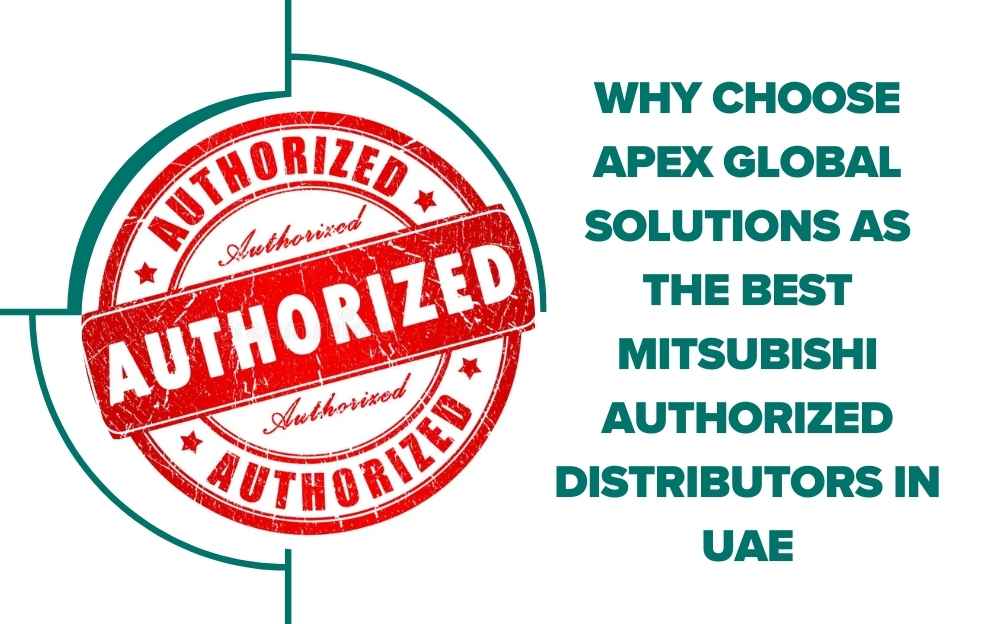 Why Choose Apex Global Solutions as the Best Mitsubishi Authorized Distributors in UAE